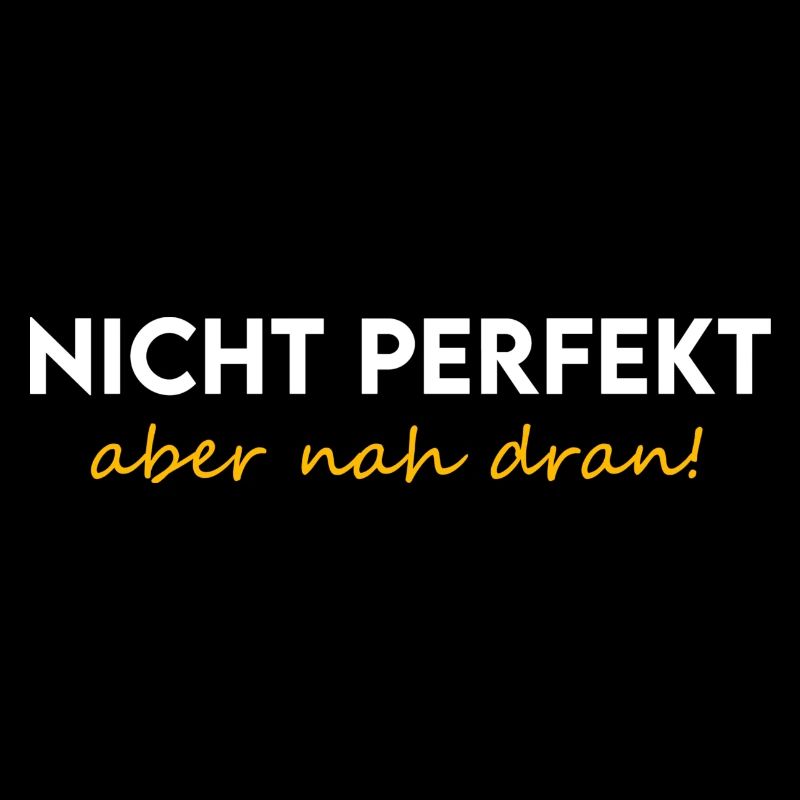nicht perfekt, aber nah dran, unperfekt