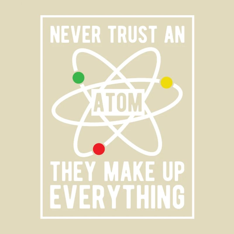 Never trust an Atom - They make up Everything