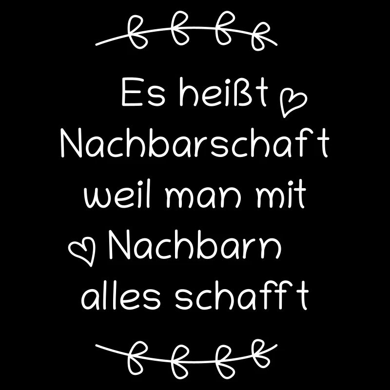 Spruch: Es heißt Nachbarschaft...