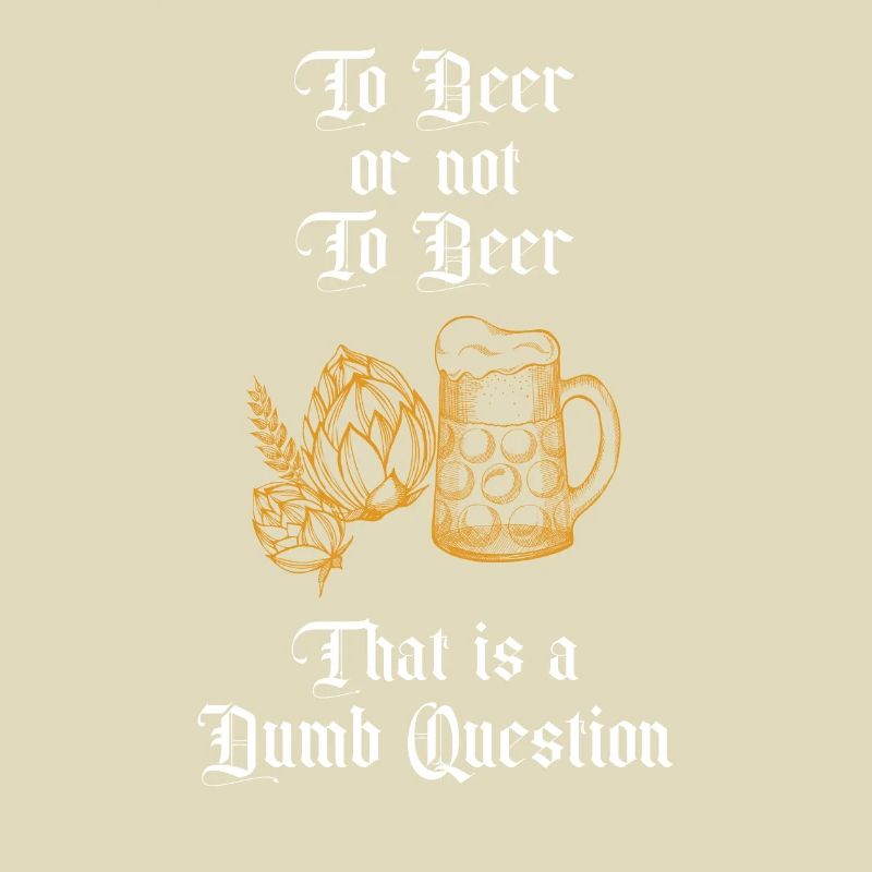 Zu Bier oder nicht zu Bier Das ist eine dumme Frage Spaß
