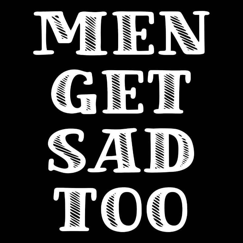 Les hommes deviennent tristes aussi