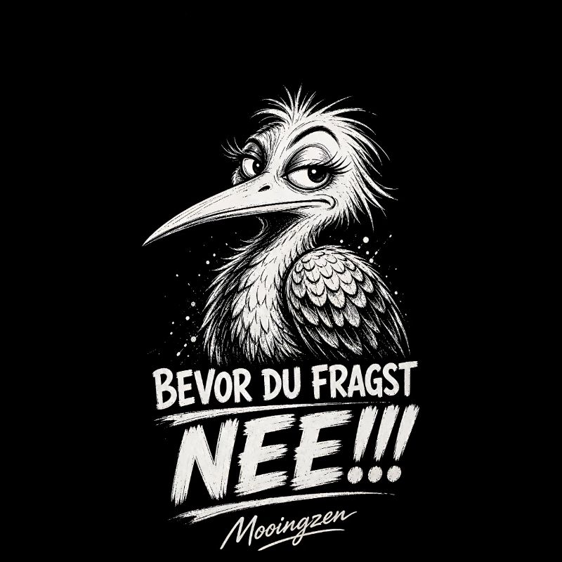 Bevor DU fragst: NEE!