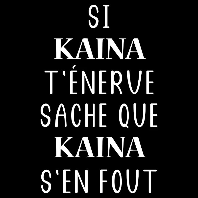 Si KAINA t'énerve sache que KAINA