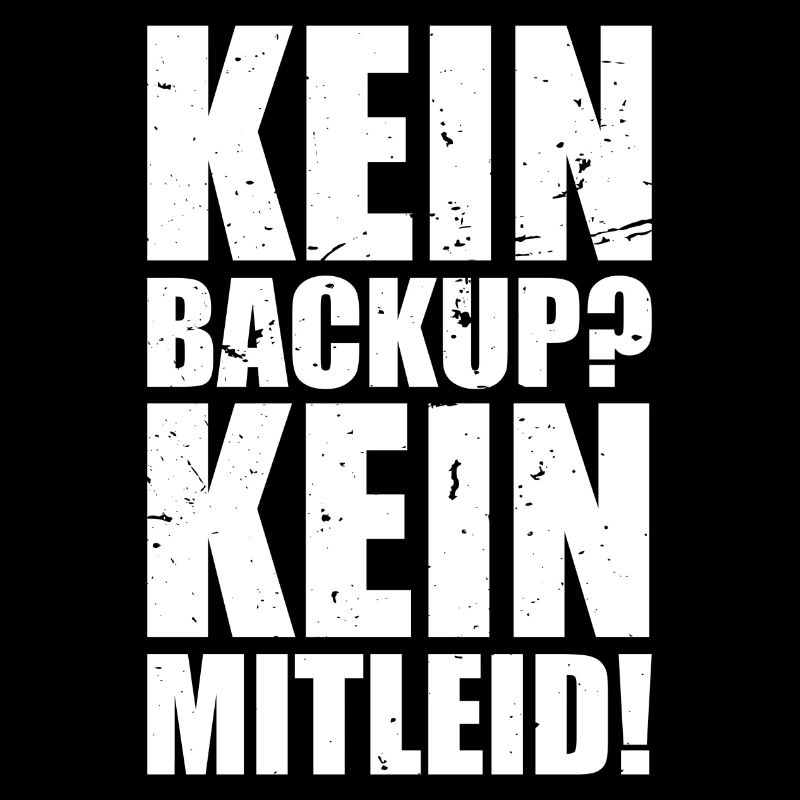 Kein Backup? Kein Mitleid! Admin Geschenk