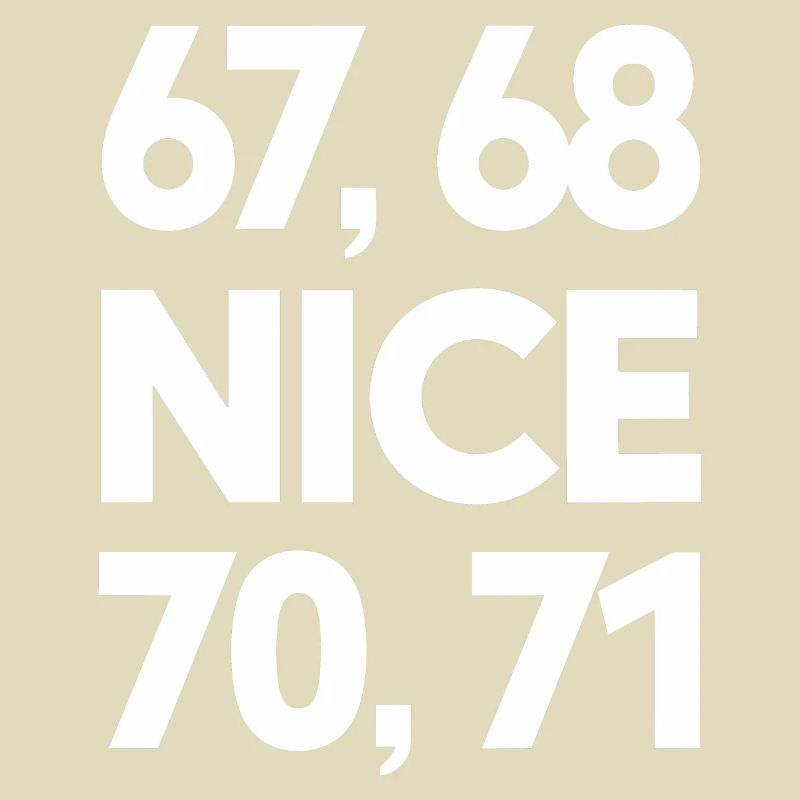 "67, 68, Nice, 70, 71" Meme