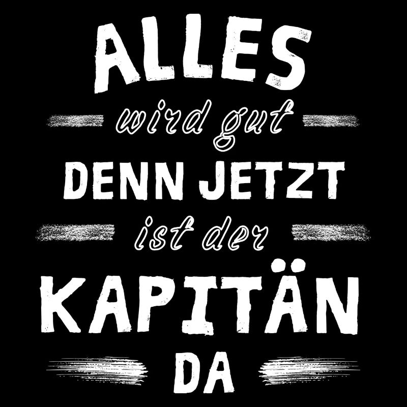 Alles wird gut denn jetzt ist der Kapitän da