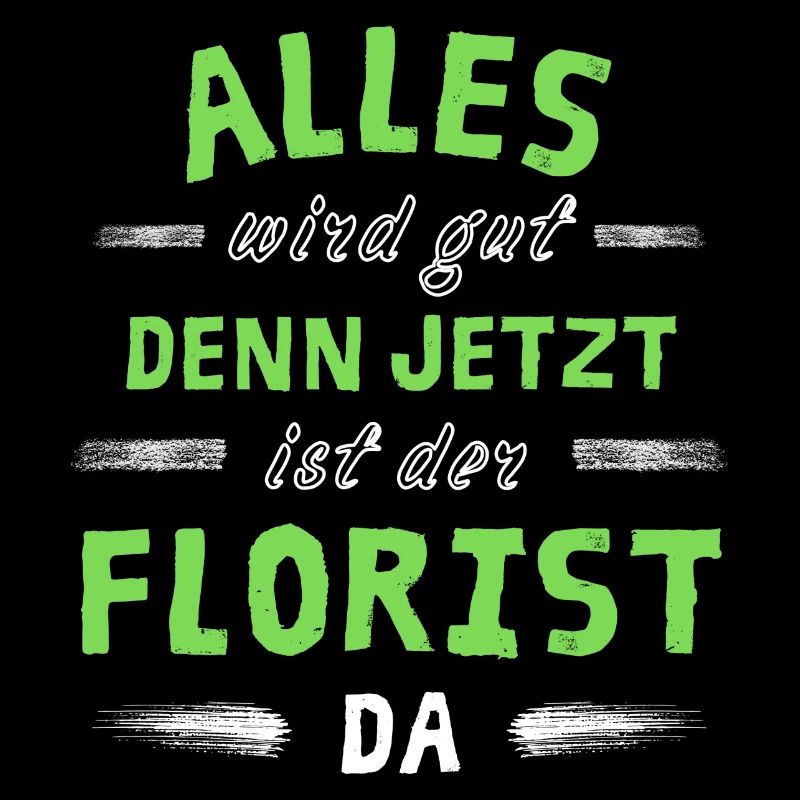 Alles wird gut denn jetzt ist der Florist da