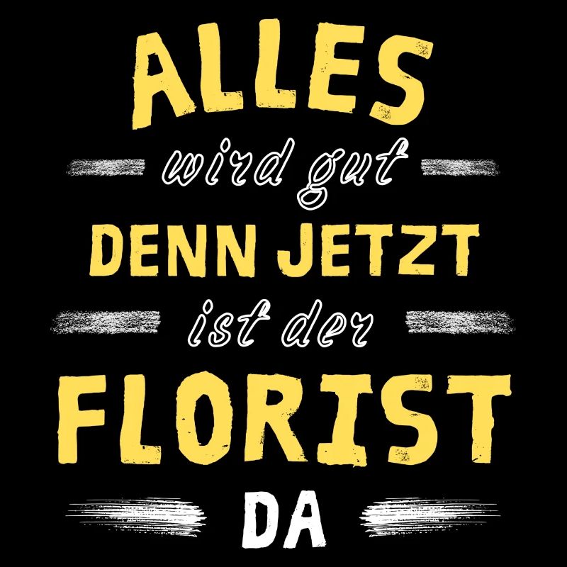 Alles wird gut denn jetzt ist der Florist da