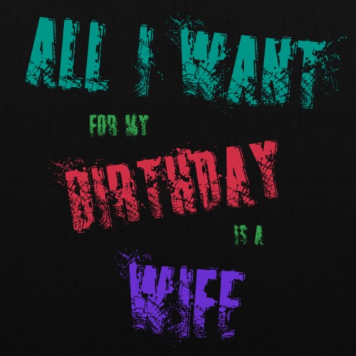 All I want for my birthday is a wife - verjaardags - Tas van stof