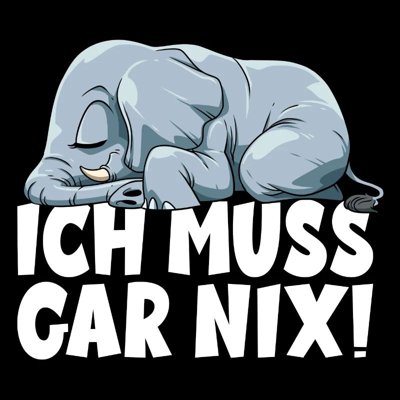 ICH MUSS GAR NIX Elefant