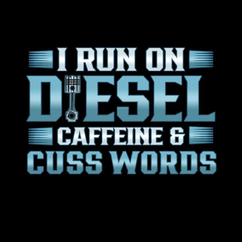 Truck Driver Run on Deisel Caffeine Cuss Words