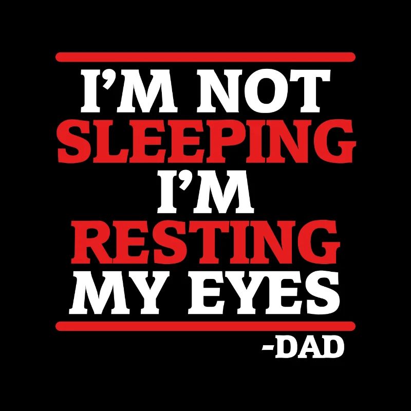 Father's Day Gift Not Sleeping Resting Eyes Dad