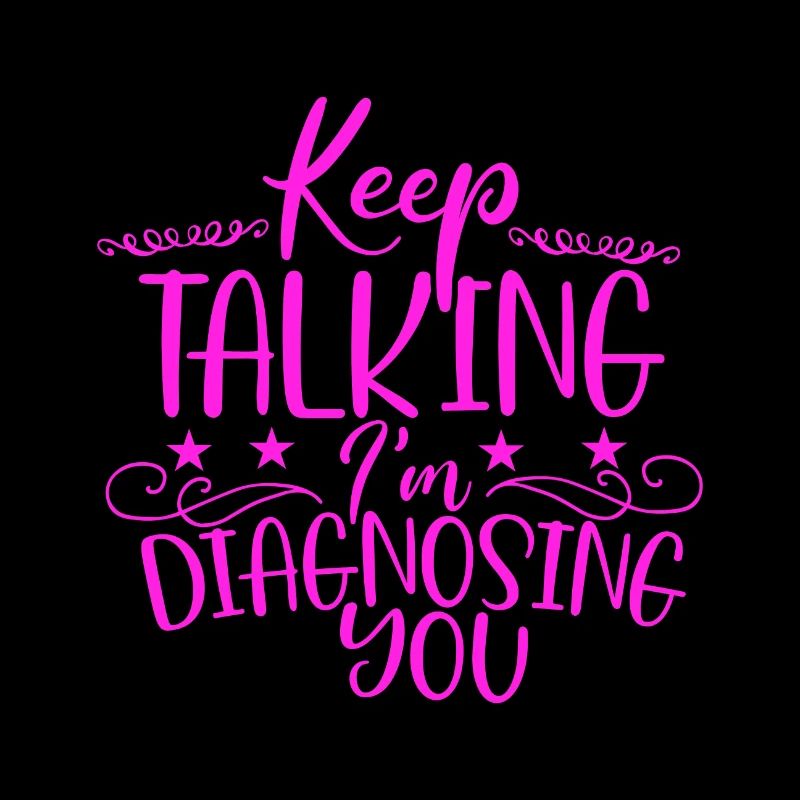 Sarcastic Gift Keep Talking I'm Diagnosing You