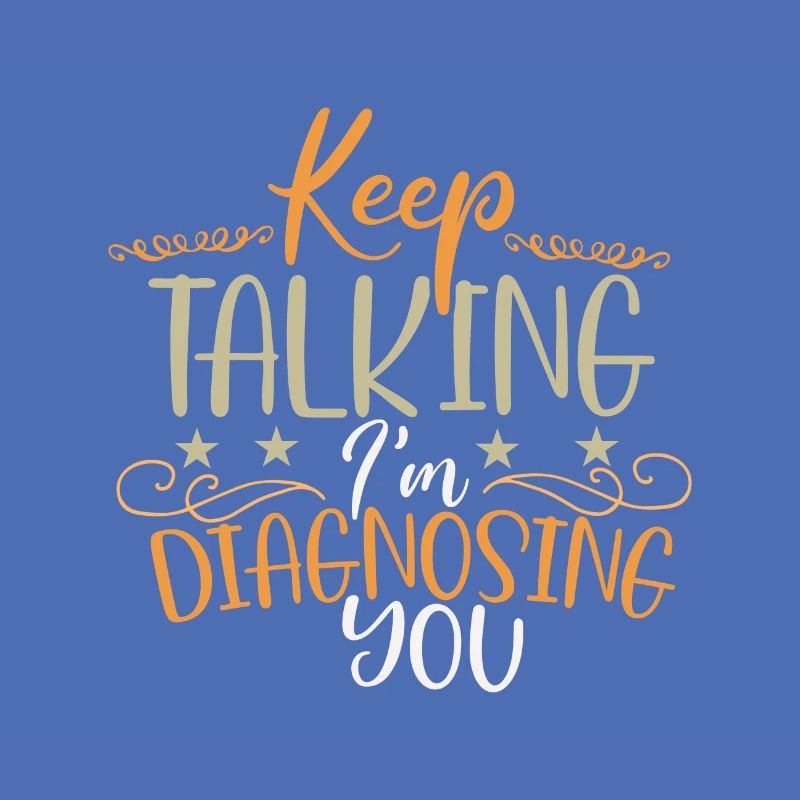 Sarcastic Keep Talking I'm Diagnosing You Sarcasm