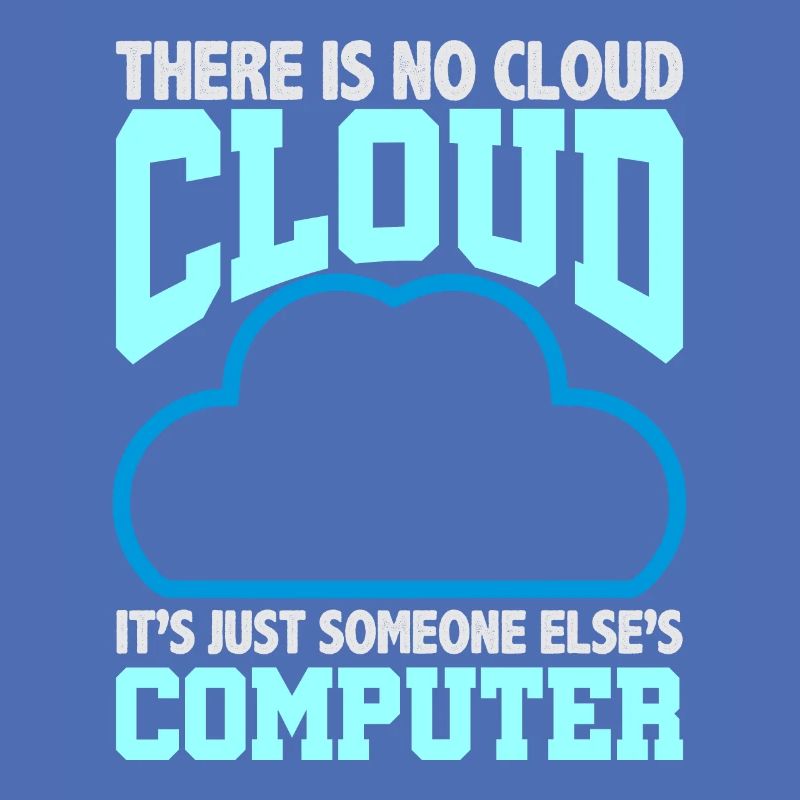 Computer Humor There is no Cloud Someone Else's
