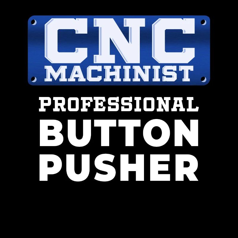 CnC Machinist Button Pusher Funny Quote Gift Idea