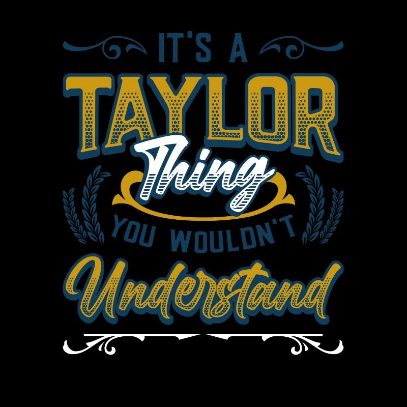 It's a Taylor thing you don't understand.