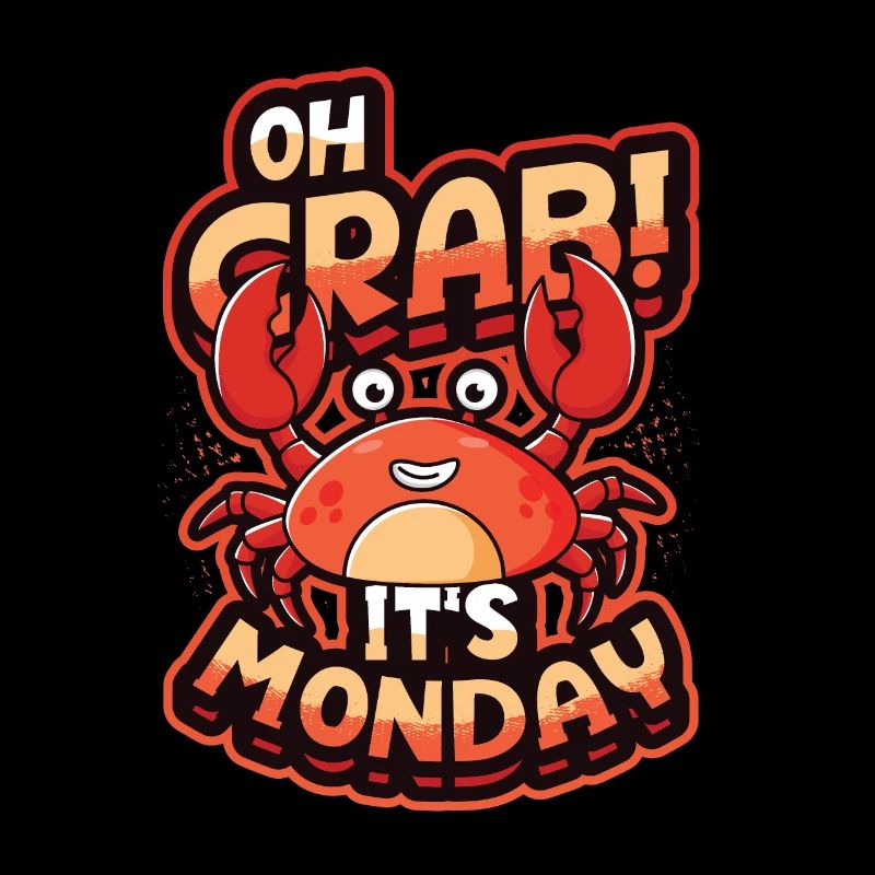 Oh Crab It's Monday - Funny Anti Work Hate Mondays