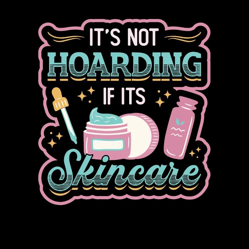 It's Not Hoarding When It Comes to Skin Care.
