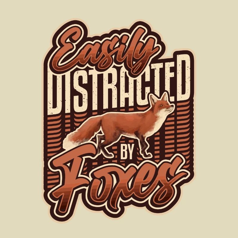 Easily distracted by foxes.