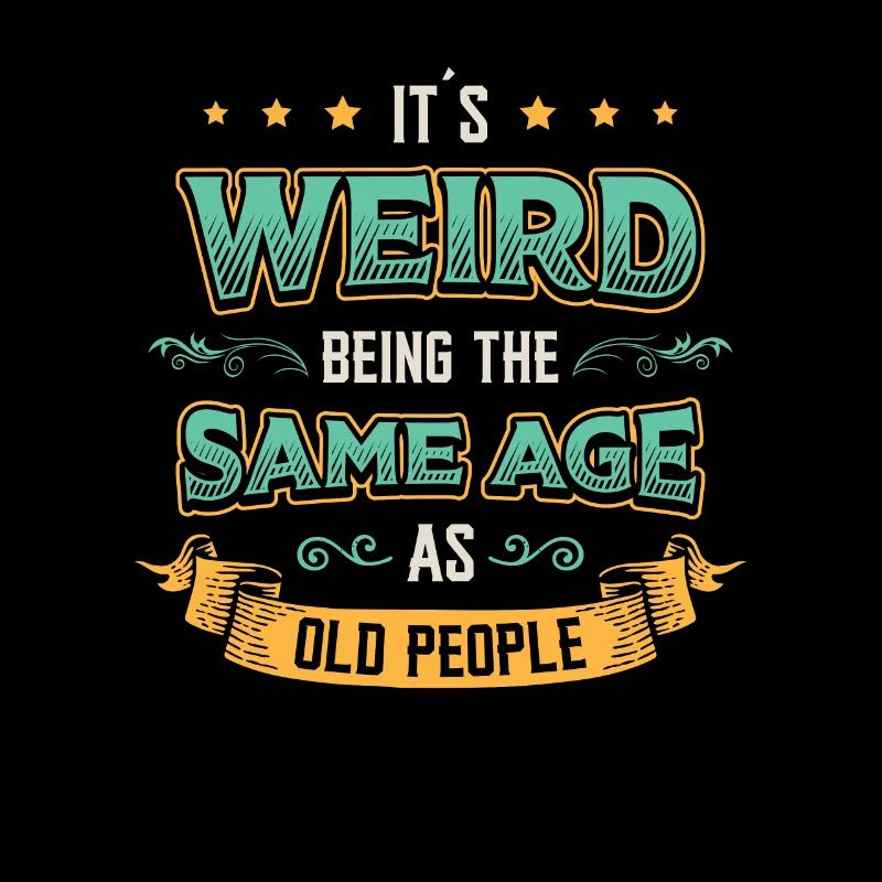 It's strange to be the same age.