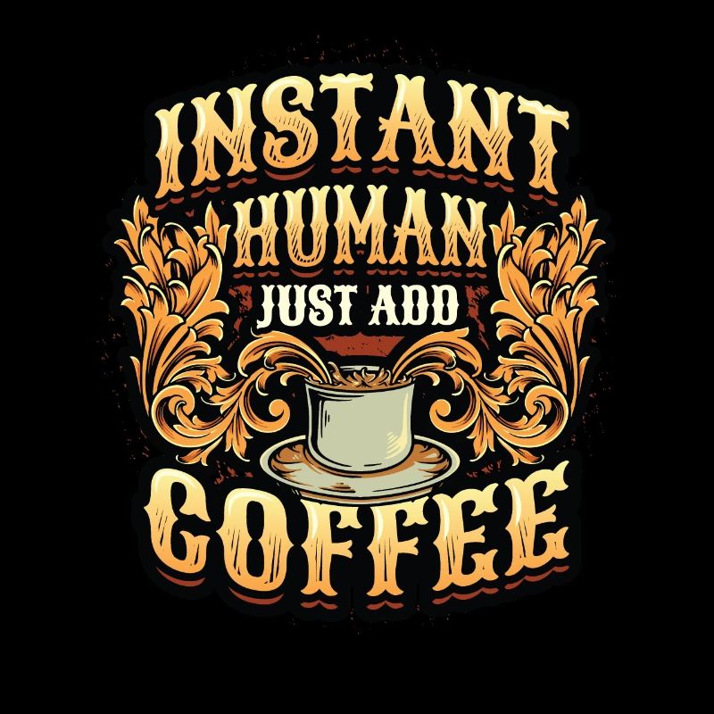 Instant Human Just Add Coffee - Coffee lovers
