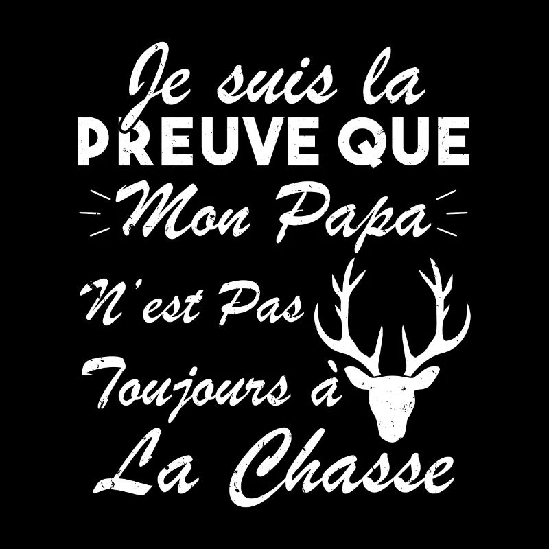 la preuve que mon papa pas toujours chasse