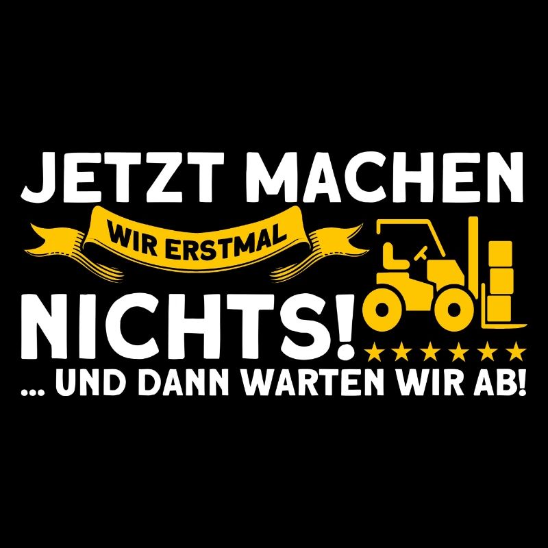Erstmal Nichts Machen Staplerfahrer Gabelstapler