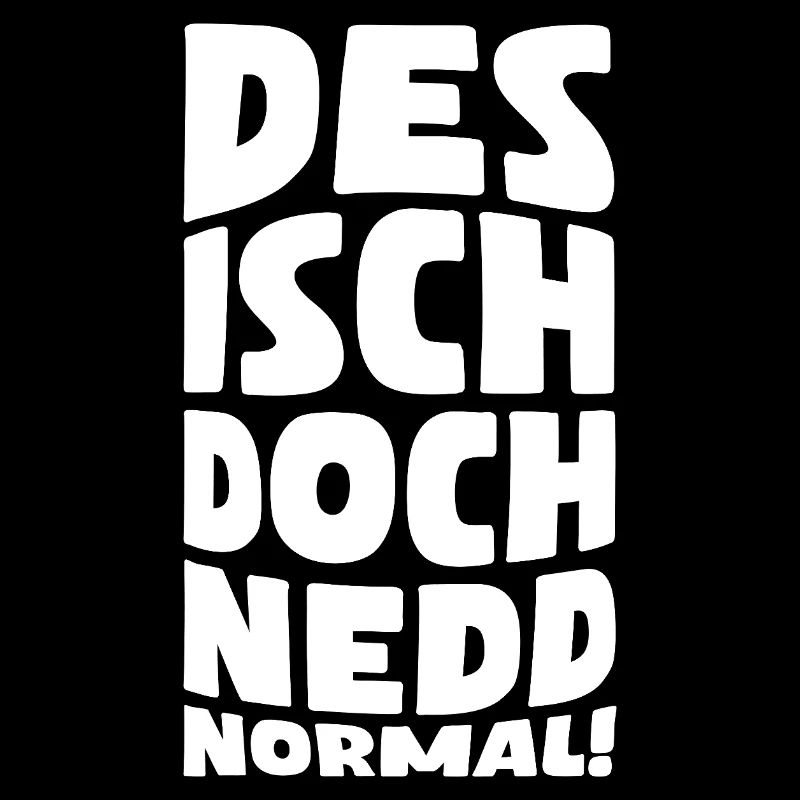 Des isch doch nedd normal!