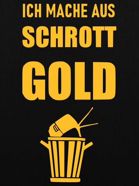 Ich mache aus Schrott Gold