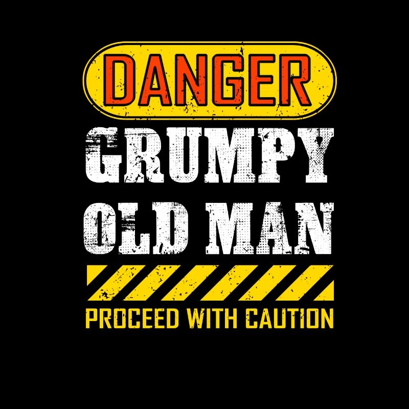 Funny Danger Grumpy Old Man Saying