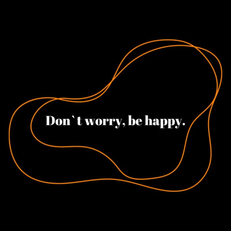 Don´t worry be happy
