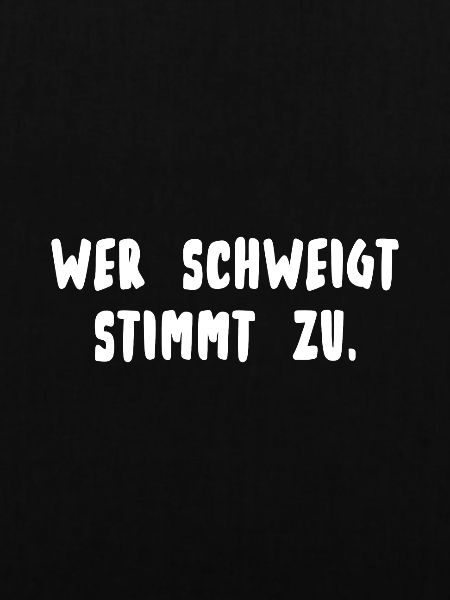 Wer schweigt stimmt zu.
