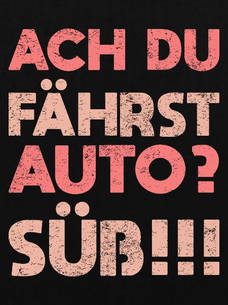 Ach, Du Fährst Auto? Süß!!!