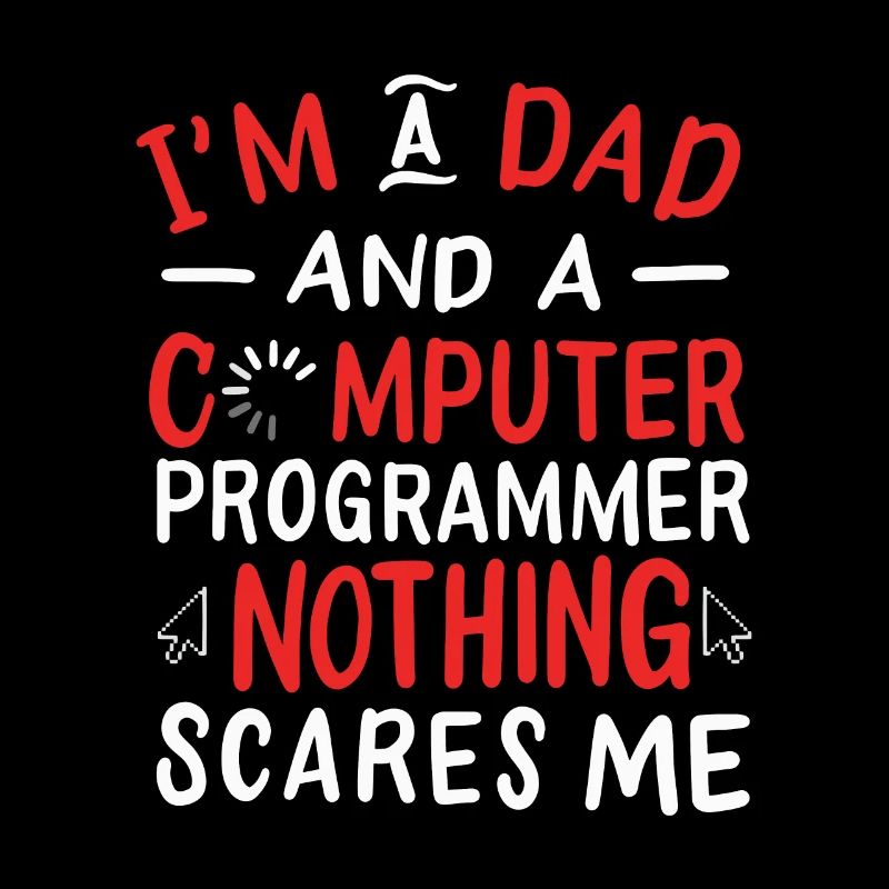 I'm A Dad And A Computer Programmer Nothing