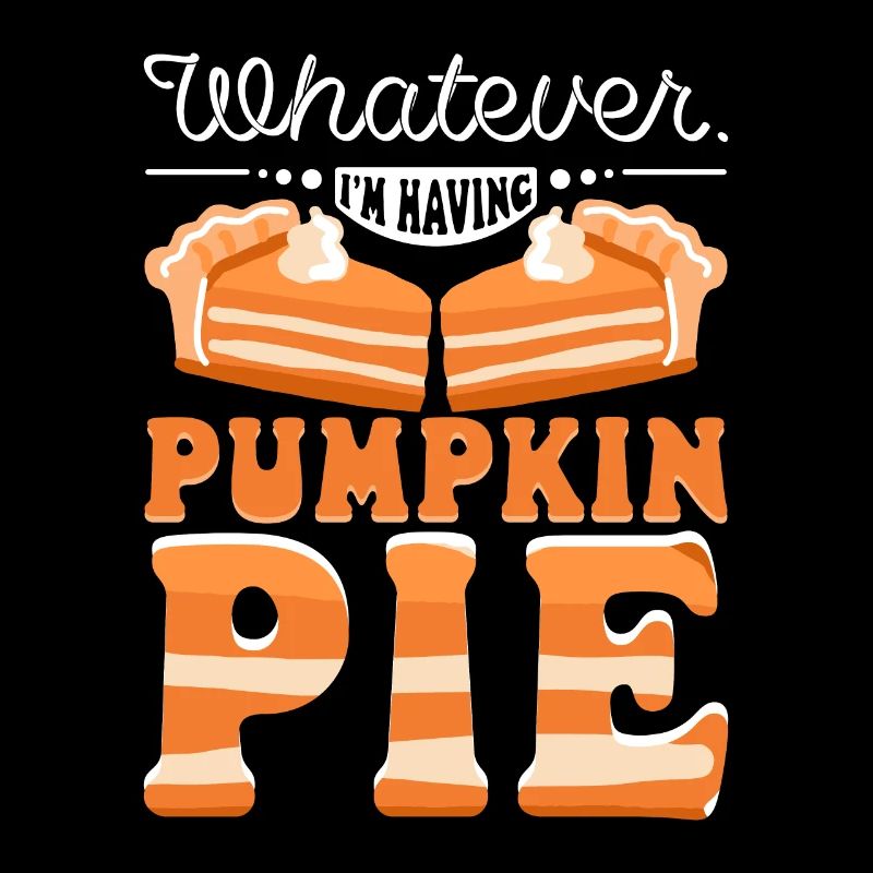 Whatever I'm having pumpkin pie
