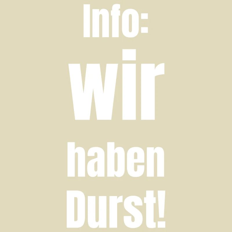 Info: wir haben Durst!