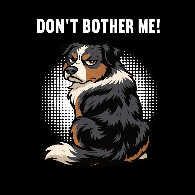 Don't Bother Me Australian Shepherd Aussie Aussies