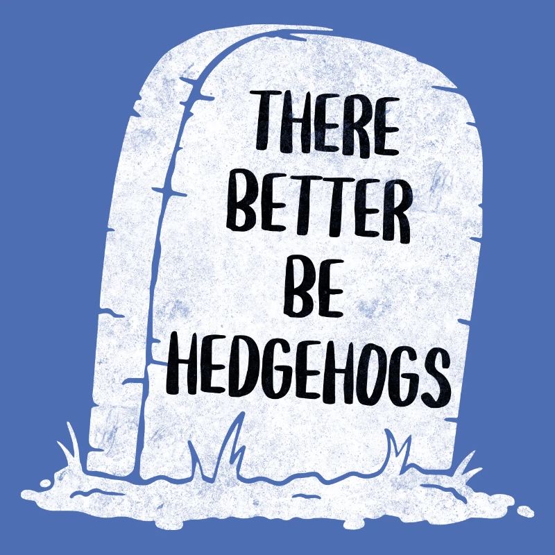 There Better Be Hedgehogs Tombstone