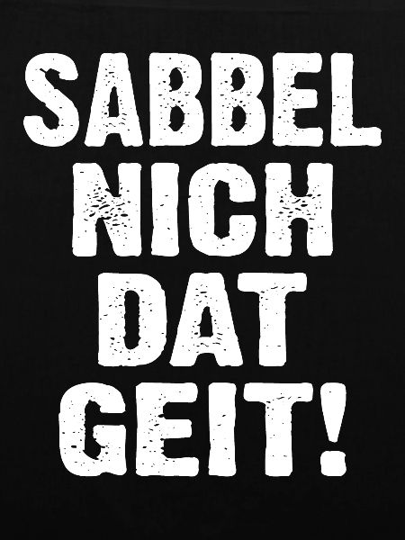 Sabbel Nich Dat Geit