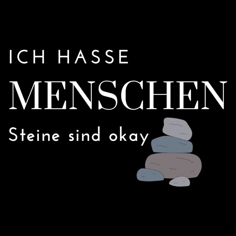 Ich hasse Menschen, Steine sind okay