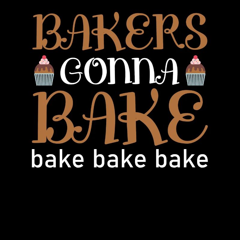 Bakers Gonna Bake Cooking and Baking