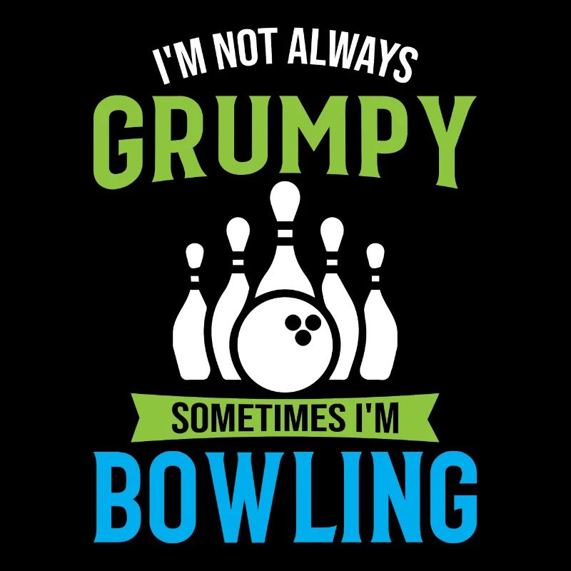 I'm Not Always Grumpy Sometimes I'm Bowling - Spor