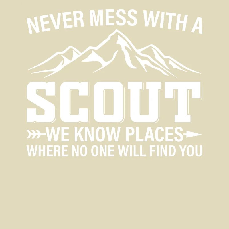 Never Mess With A Scout We Know Places - Scouting