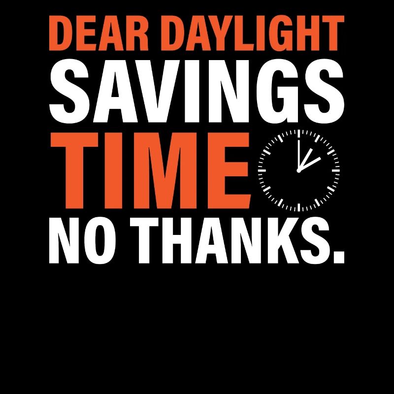 Dear Daylight Savings Time. No Thanks.