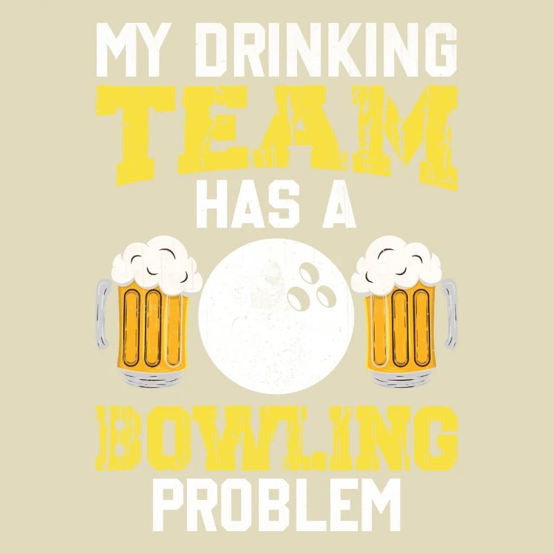 My Drinking Team Has A Bowling Problem