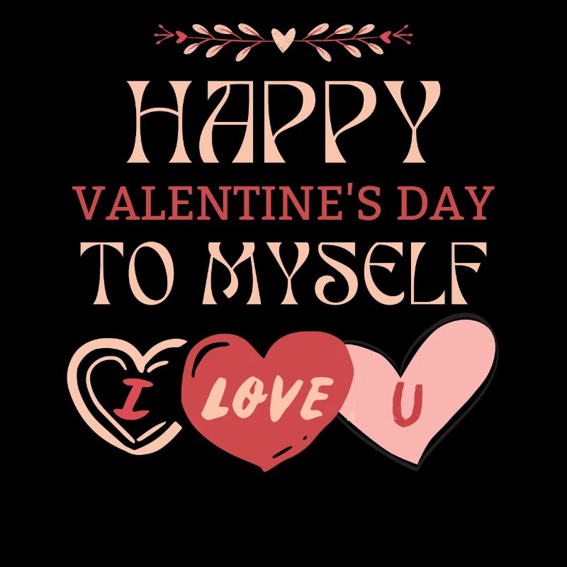 Bonne Saint-Valentin à moi-même Je t’aime