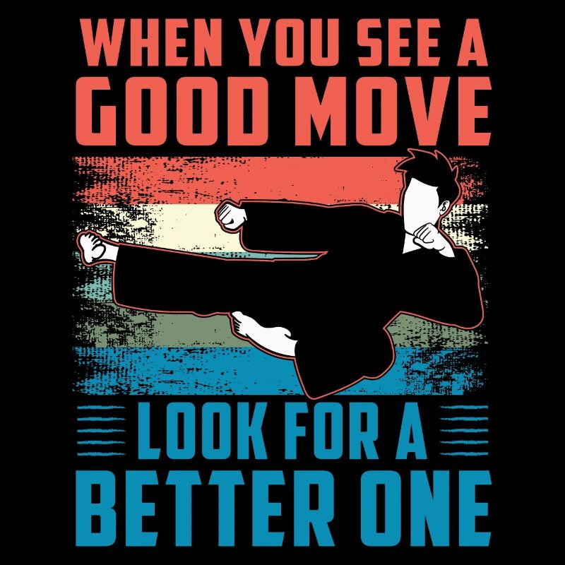 When you see a good move look for a better one