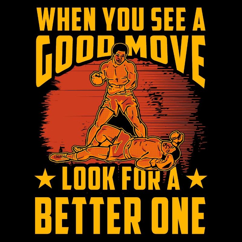 When you see a good Move look for a better one