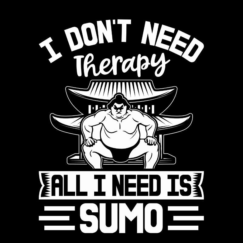 I don't need Therapy All I need is Sumo